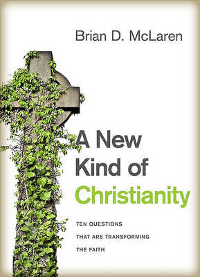 A New Kind of Christianity: Ten Questions That Are Transforming the Faith on Hardback by Brian McLaren