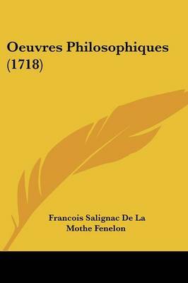 Oeuvres Philosophiques (1718) on Paperback by Francois Salignac De La Mothe Fenelon