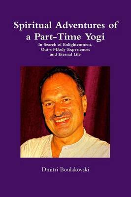 Spiritual Adventures of a Part-Time Yogi by Dmitri Boulakovski