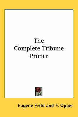 The Complete Tribune Primer on Paperback by Eugene Field