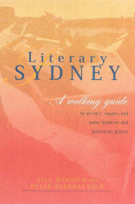 Literary Sydney: A Walking Guide To Writers' Haunts & OtherBookish & Boohemian Places by Jill Dimond image
