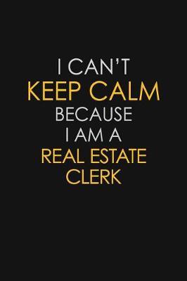 I Can't Keep Calm Because I Am A Real Estate Clerk by Blue Stone Publishers