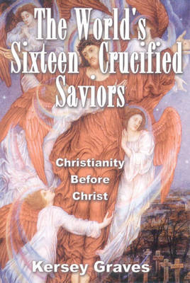 World'S Sixteen Crucified Saviors by Kersey Graves image