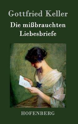 Die Missbrauchten Liebesbriefe on Hardback by Gottfried Keller