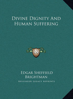 Divine Dignity and Human Suffering Divine Dignity and Human Suffering on Hardback by Edgar Sheffield Brightman