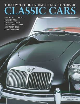 The Complete Illustrated Encyclopedia of Classic Cars: The World's Most Famous and Fabulous Cars from 1945 to 2000 Shown in 1500 Photographs by Martin Buckley image