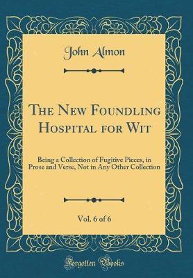 The New Foundling Hospital for Wit, Vol. 6 of 6 by John Almon image