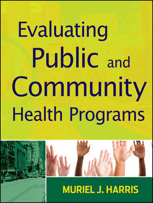 Evaluating Public and Community Health Programs on Paperback by Muriel J. Harris