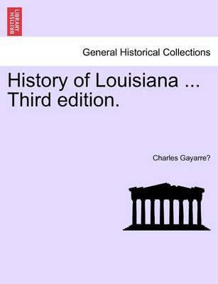 History of Louisiana ... Third Edition. by Charles Gayarre image