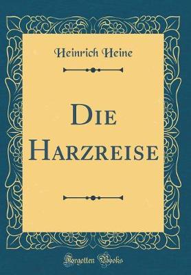 Die Harzreise (Classic Reprint) by Heinrich Heine image