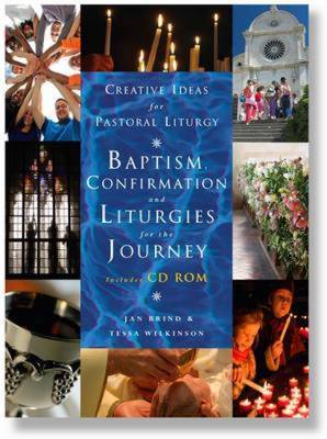 Creative Ideas for Pastoral Liturgy: Baptism, Confirmation and Liturgies for the Journey by Jan Brind image