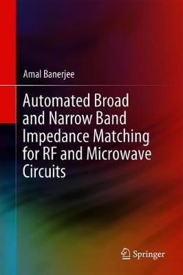 Automated Broad and Narrow Band Impedance Matching for RF and Microwave Circuits by Amal Banerjee image