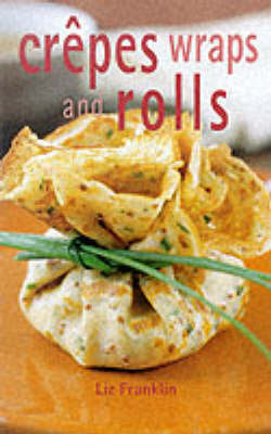 Crepes, Wraps and Rolls by Liz Franklin image