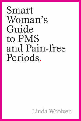 The Smart Woman's Guide to PMS and Pain-Free Periods by Linda Woolven image