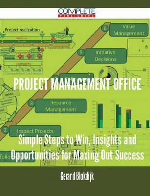 Project Management Office - Simple Steps to Win, Insights and Opportunities for Maxing Out Success by Gerard Blokdijk image