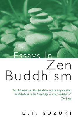 Essays in Zen Buddhism by D T Suzuki