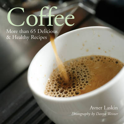 Coffee: More Than 65 Delicious and Healthy Recipes by Avner Laskin image