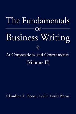 The Fundamentals Of Business Writing by Claudine L. Boros