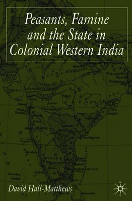 Peasants, Famine and the State in Colonial Western India by David Hall-Matthews image