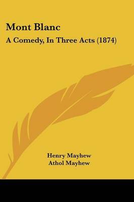 Mont Blanc: A Comedy, In Three Acts (1874) by Athol Mayhew image