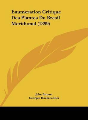 Enumeration Critique Des Plantes Du Bresil Meridional (1899) on Hardback by John Briquet