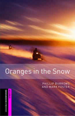 Oxford Bookworms Library: Starter Level:: Oranges in the Snow by Phillip Burrows image
