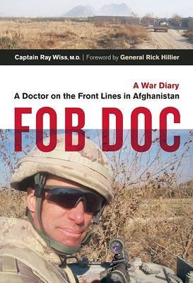 FOB DOC: A Doctor on the Front Lines in Afghanistan: A War Diary on Hardback by Ray Wiss