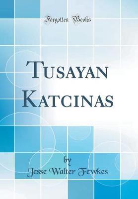 Tusayan Katcinas (Classic Reprint) by Jesse Walter Fewkes image