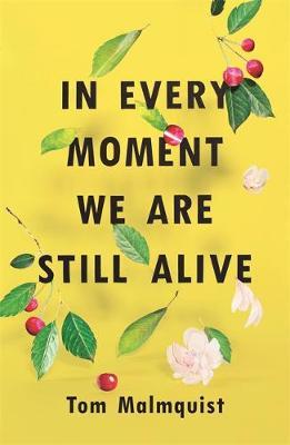 In Every Moment We Are Still Alive by Tom Malmquist image