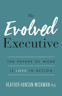 The Evolved Executive by Heather Hanson Wickman Phd image