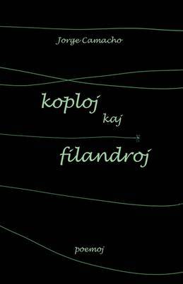 Koploj Kaj Filandroj (Originalaj Poemoj En Esperanto) by Jorge Camacho image