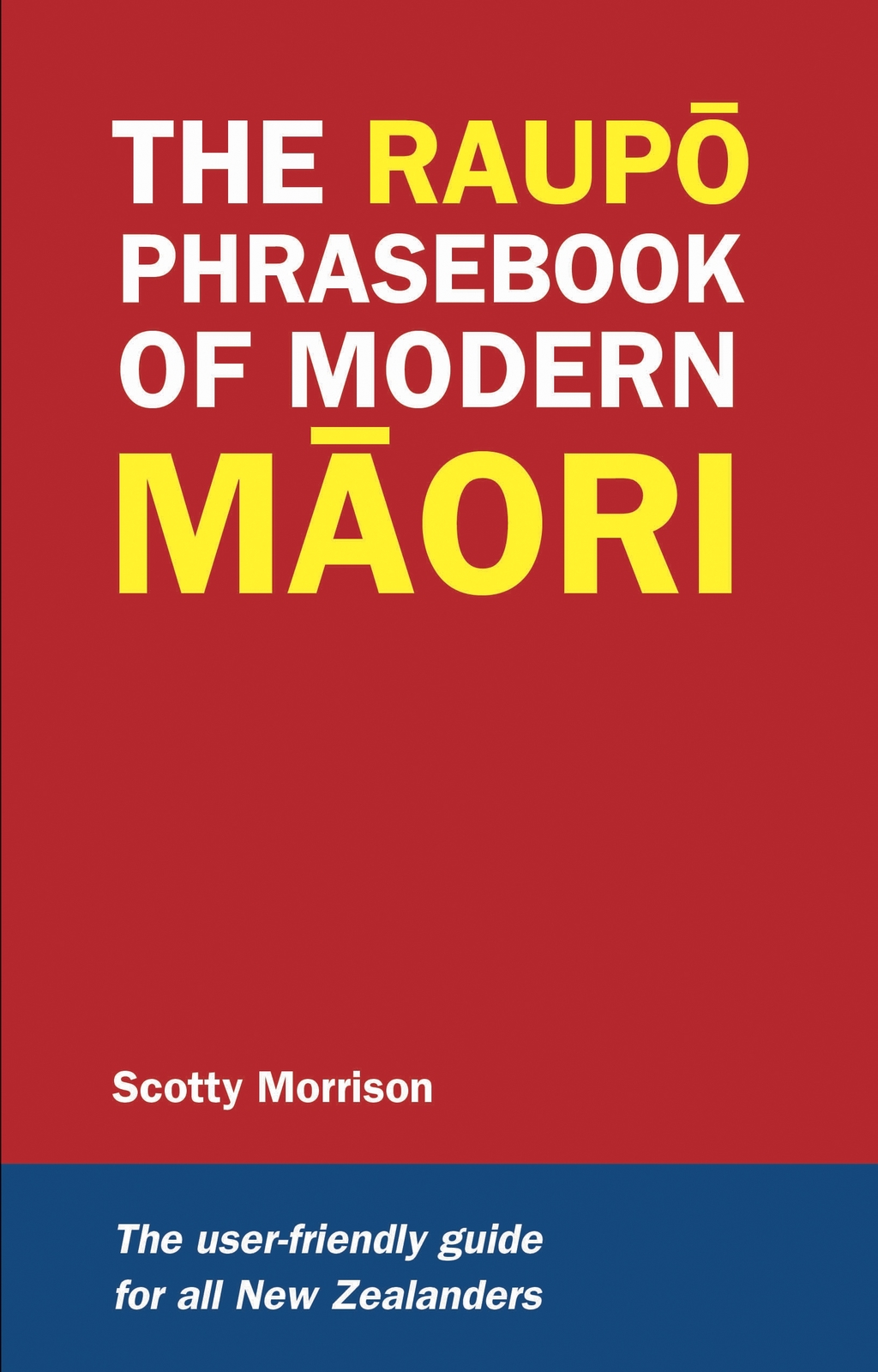 The Raupo Phrasebook of Modern Maori: The User-friendly Guide for All New Zealanders on Paperback by Scotty Morrison