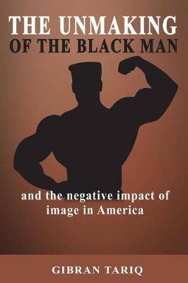The Unmaking of the Black Man by Gibran Tariq image