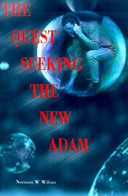 The Quest Seeking the New Adam on Paperback by Norman W. Wilson