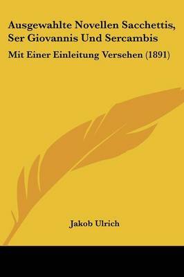 Ausgewahlte Novellen Sacchettis, Ser Giovannis Und Sercambis: Mit Einer Einleitung Versehen (1891) by Jakob Ulrich image