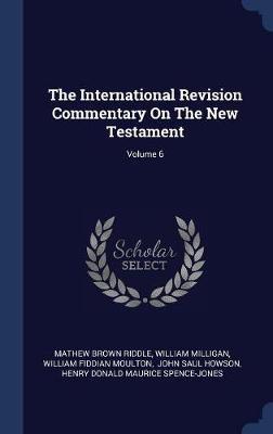 The International Revision Commentary on the New Testament; Volume 6 by Mathew Brown Riddle image