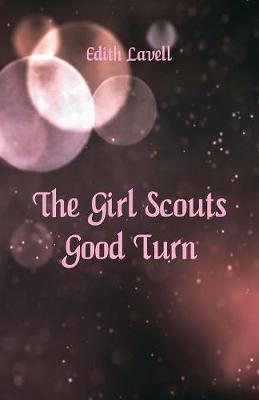 The Girl Scouts' Good Turn by Edith Lavell image