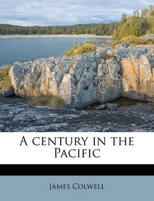 A Century in the Pacific by James Colwell image
