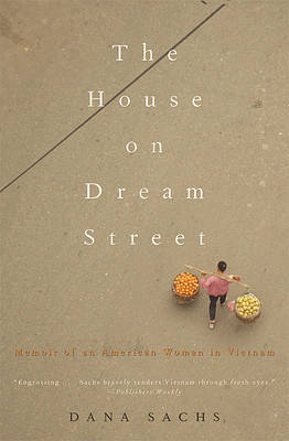 House on Dream Street American Woman in Vietnam by Dana Sachs image
