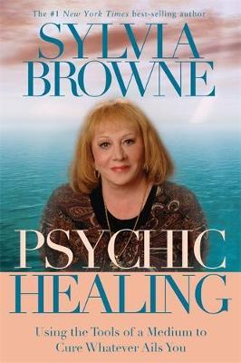 Psychic Healing by Sylvia Browne