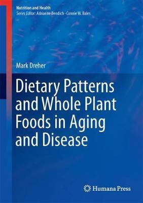Dietary Patterns and Whole Plant Foods in Aging and Disease by Mark L Dreher image