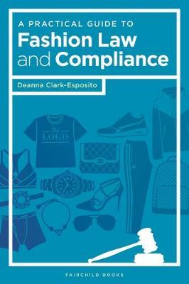 A Practical Guide to Fashion Law and Compliance by Deanna Clark-Esposito image
