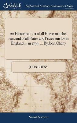 An Historical List of All Horse-Matches Run, and of All Plates and Prizes Run for in England ... in 1739. ... by John Cheny image