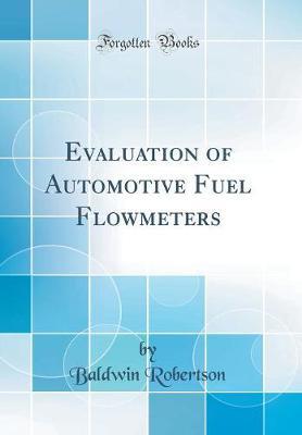 Evaluation of Automotive Fuel Flowmeters (Classic Reprint) by Baldwin Robertson image