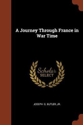 A Journey Through France in War Time by Joseph G. Butler image