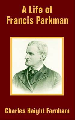 A Life of Francis Parkman by Charles Haight Farnham image