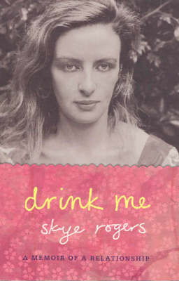 Drink Me: A Relationship Memoir on Paperback by Skye Rogers