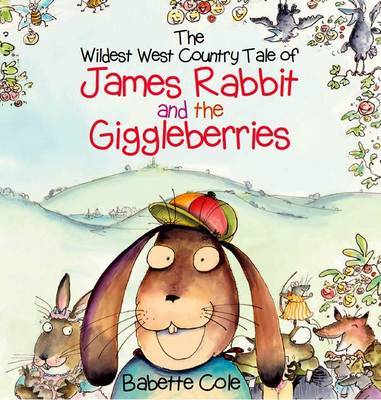 The Wild West Country Tale of James Rabbit and the Giggleberries by Babette Cole image