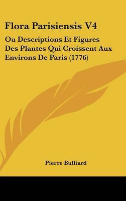 Flora Parisiensis V4: Ou Descriptions Et Figures Des Plantes Qui Croissent Aux Environs De Paris (1776) by Pierre Bulliard image