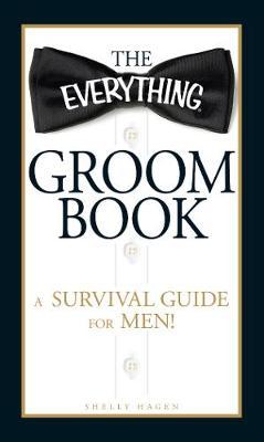 The Everything Groom Book by Shelly Hagen